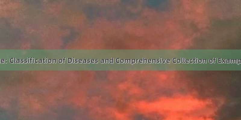Title: Classification of Diseases and Comprehensive Collection of Exampl
